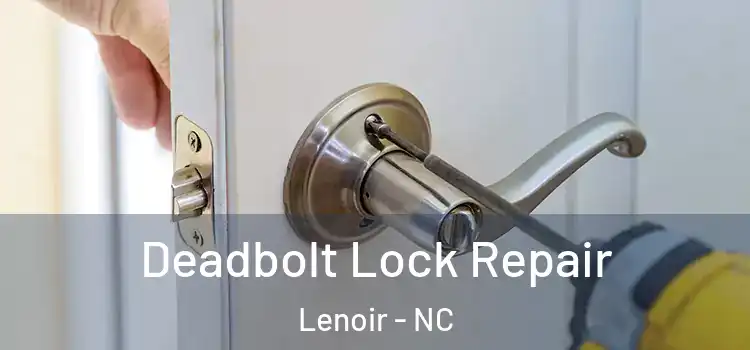 Deadbolt Lock Repair Lenoir - NC