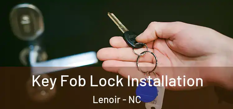 Key Fob Lock Installation Lenoir - NC